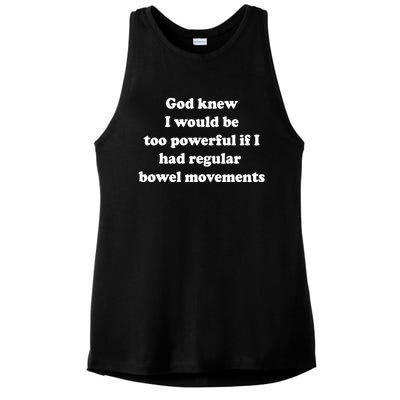 God Knew I Would Be Too Powerful If I Had Regular Bowel Move Ladies PosiCharge Tri-Blend Wicking Tank