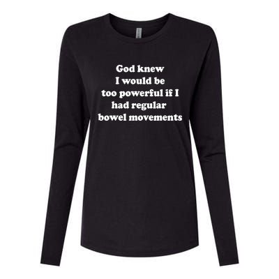 God Knew I Would Be Too Powerful If I Had Regular Bowel Move Womens Cotton Relaxed Long Sleeve T-Shirt