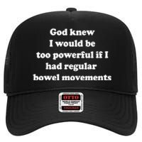 God Knew I Would Be Too Powerful If I Had Regular Bowel Move High Crown Mesh Back Trucker Hat