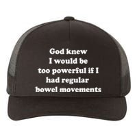 God Knew I Would Be Too Powerful If I Had Regular Bowel Move Yupoong Adult 5-Panel Trucker Hat