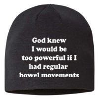 God Knew I Would Be Too Powerful If I Had Regular Bowel Move Sustainable Beanie