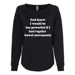 God Knew I Would Be Too Powerful If I Had Regular Bowel Move Womens California Wash Sweatshirt