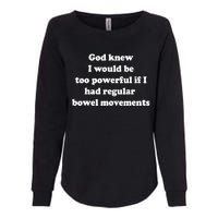 God Knew I Would Be Too Powerful If I Had Regular Bowel Move Womens California Wash Sweatshirt