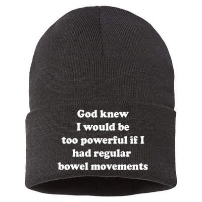 God Knew I Would Be Too Powerful If I Had Regular Bowel Move Sustainable Knit Beanie