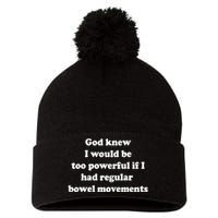 God Knew I Would Be Too Powerful If I Had Regular Bowel Move Pom Pom 12in Knit Beanie