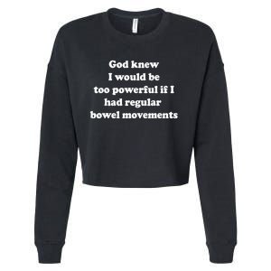 God Knew I Would Be Too Powerful If I Had Regular Bowel Move Cropped Pullover Crew