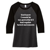 God Knew I Would Be Too Powerful If I Had Regular Bowel Move Women's Tri-Blend 3/4-Sleeve Raglan Shirt