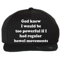 God Knew I Would Be Too Powerful If I Had Regular Bowel Move Wool Snapback Cap