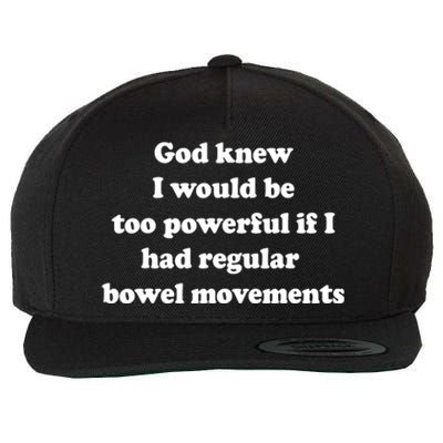 God Knew I Would Be Too Powerful If I Had Regular Bowel Move Wool Snapback Cap