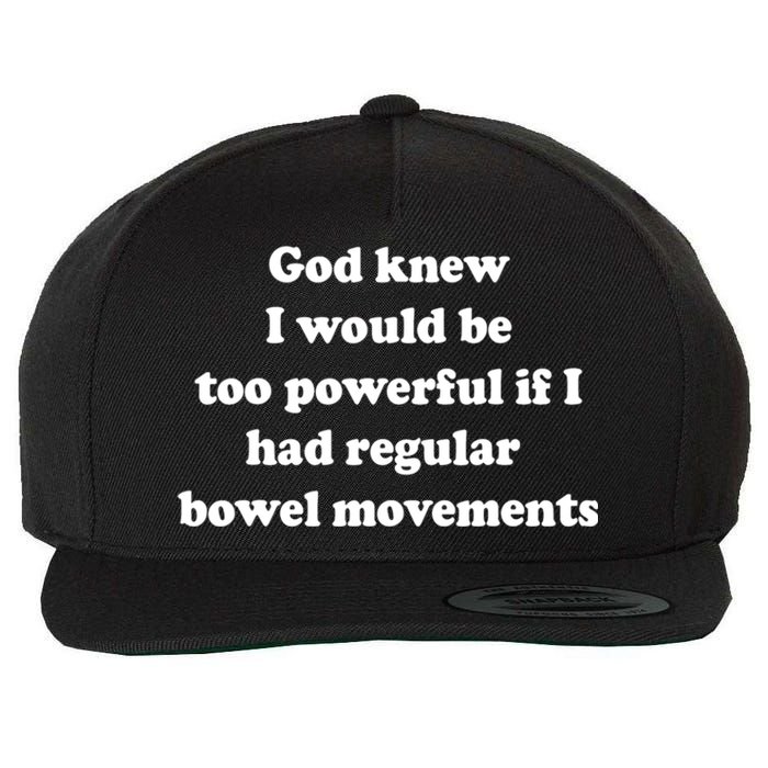 God Knew I Would Be Too Powerful If I Had Regular Bowel Move Wool Snapback Cap