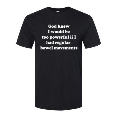 God Knew I Would Be Too Powerful If I Had Regular Bowel Move Softstyle CVC T-Shirt