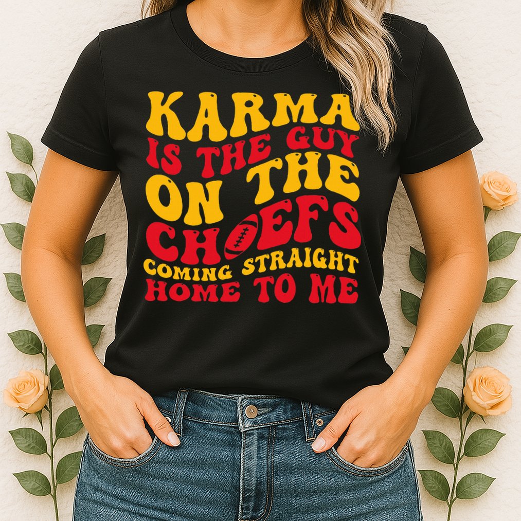  Groovy Karma Is the Guy on the Chief  Womens T-Shirt