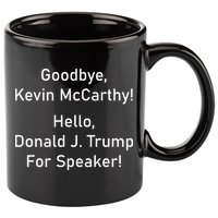 Goodbye Kevin McCarthy Hello Donald J. Trump For Speaker 11oz C Handle Ceramic Mug
