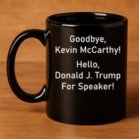 Goodbye Kevin McCarthy Hello Donald J. Trump For Speaker 11oz C Handle Ceramic Mug