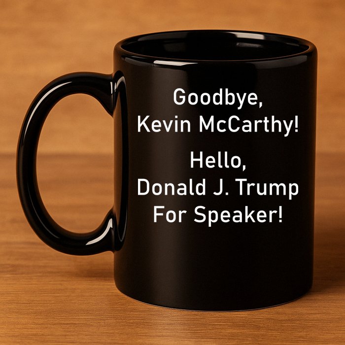 Goodbye Kevin McCarthy Hello Donald J. Trump For Speaker 11oz C Handle Ceramic Mug