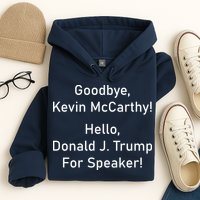 Goodbye Kevin McCarthy Hello Donald J. Trump For Speaker Hoodie