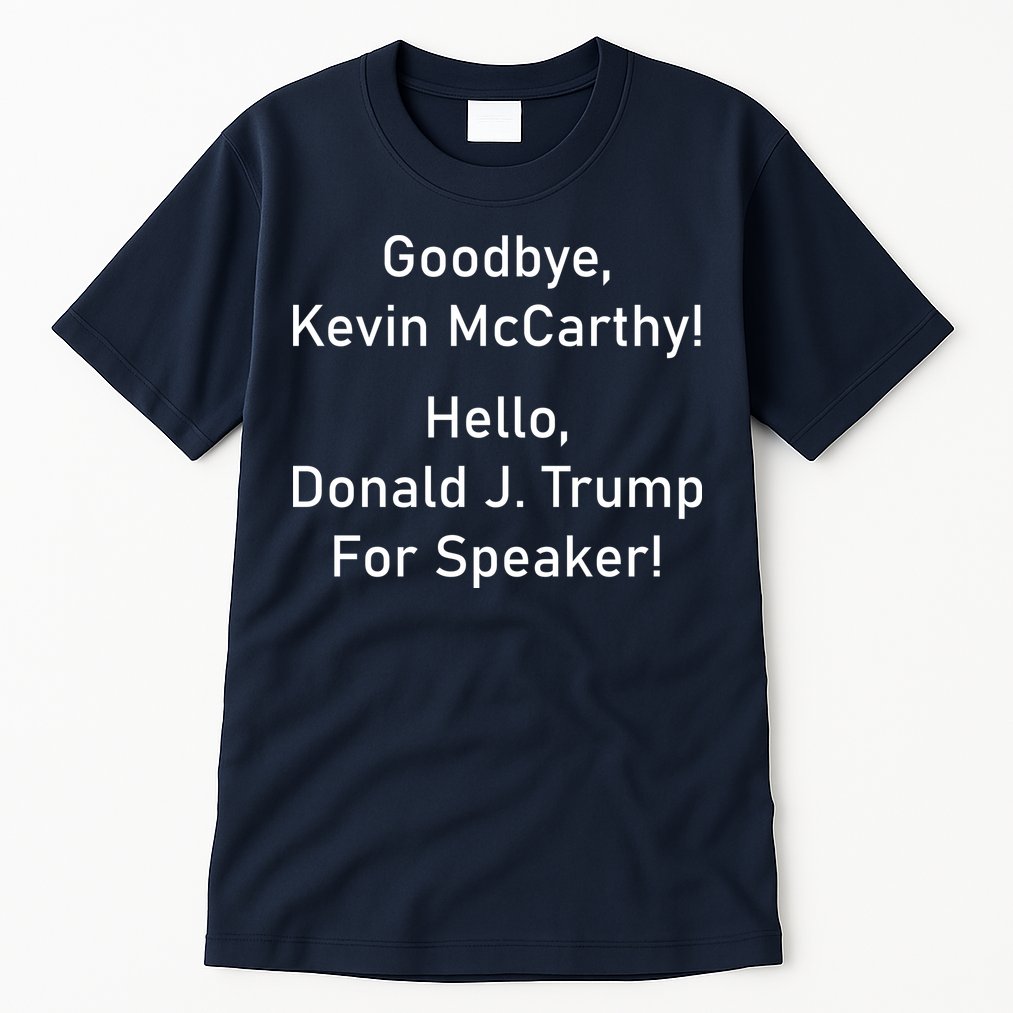 Goodbye Kevin McCarthy Hello Donald J. Trump For Speaker Tall T-Shirt