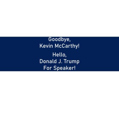 Goodbye Kevin McCarthy Hello Donald J. Trump For Speaker Bumper Sticker