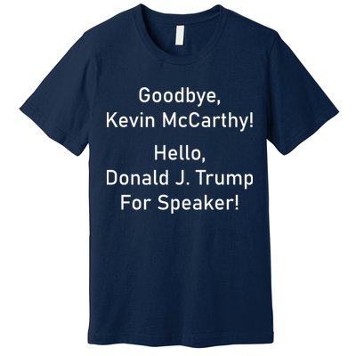 Goodbye Kevin McCarthy Hello Donald J. Trump For Speaker Premium T-Shirt