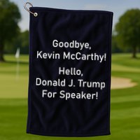Goodbye Kevin McCarthy Hello Donald J. Trump For Speaker Golf Towel
