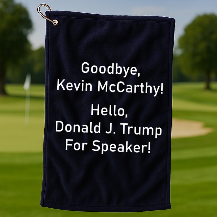 Goodbye Kevin McCarthy Hello Donald J. Trump For Speaker Golf Towel