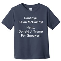 Goodbye Kevin McCarthy Hello Donald J. Trump For Speaker Toddler T-Shirt