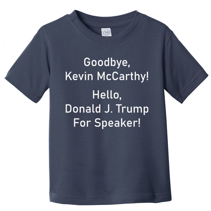 Goodbye Kevin McCarthy Hello Donald J. Trump For Speaker Toddler T-Shirt