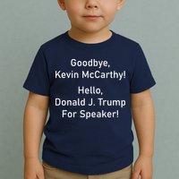 Goodbye Kevin McCarthy Hello Donald J. Trump For Speaker Toddler T-Shirt