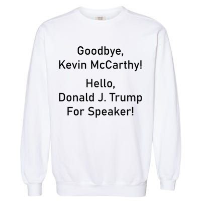 Goodbye Kevin McCarthy Hello Donald J. Trump For Speaker Garment-Dyed Sweatshirt