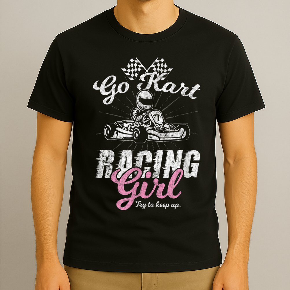 Go Kart Racing Girl Funny Sarcastic Women Girls Design T-Shirt