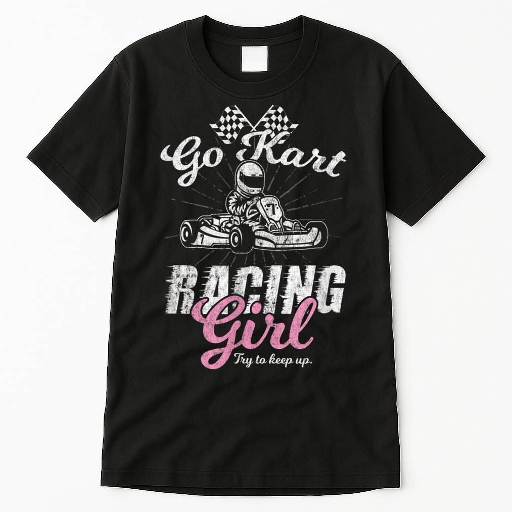 Go Kart Racing Girl Funny Sarcastic Women Girls Design Tall T-Shirt