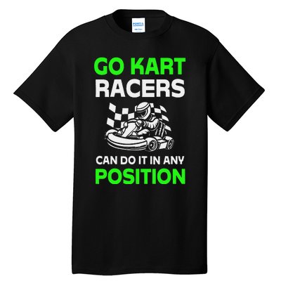 Go Kart Racers Can Do It In Any Position Funny Design Tall T-Shirt