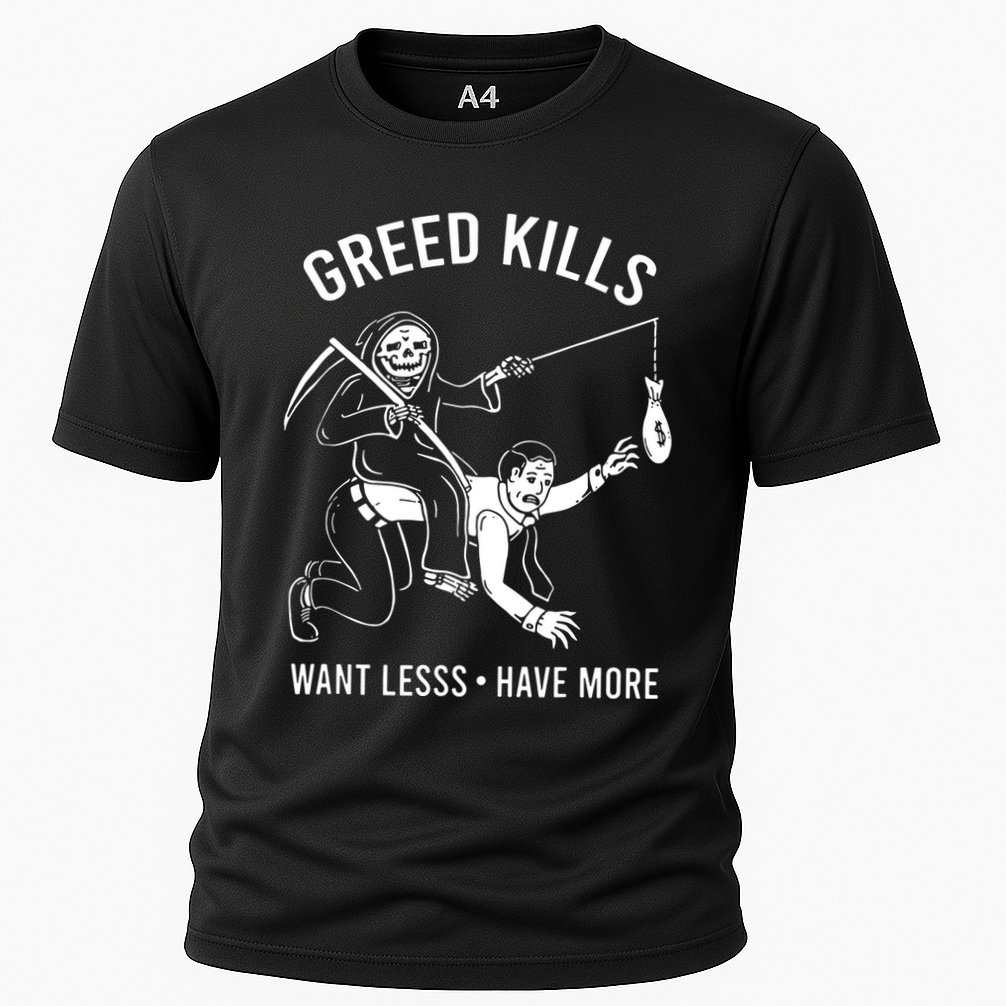 Greed Kills Want Less Have More Performance Shirt