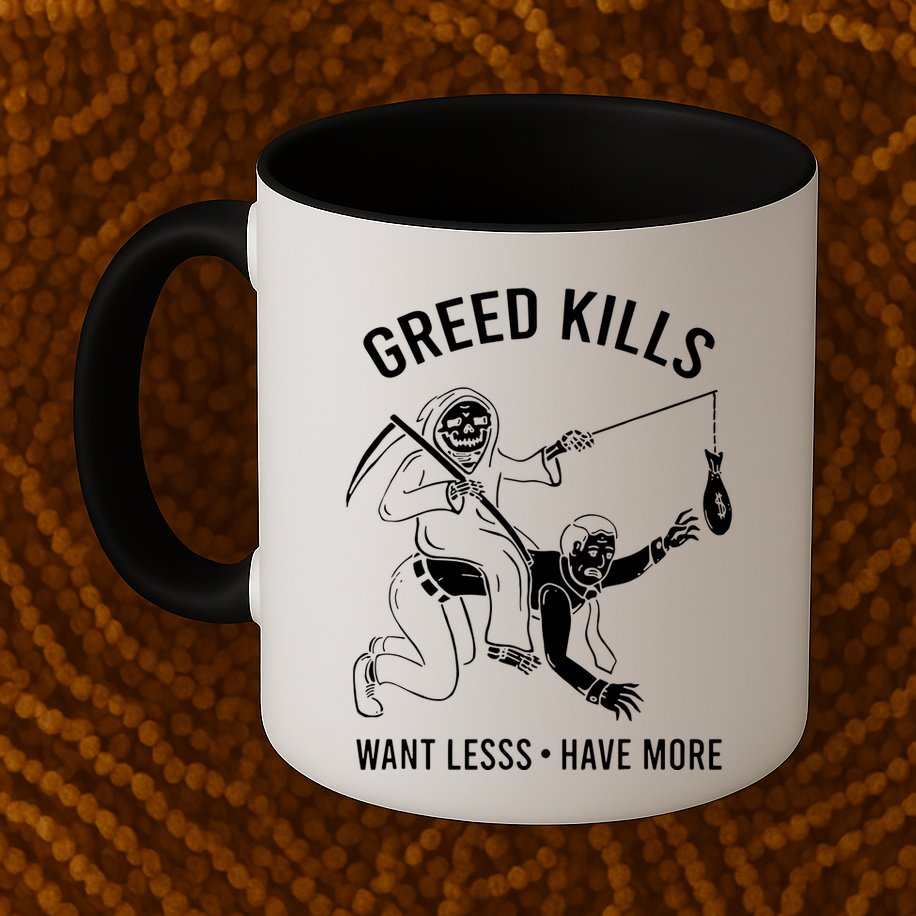 Greed Kills Want Less Have More Mug