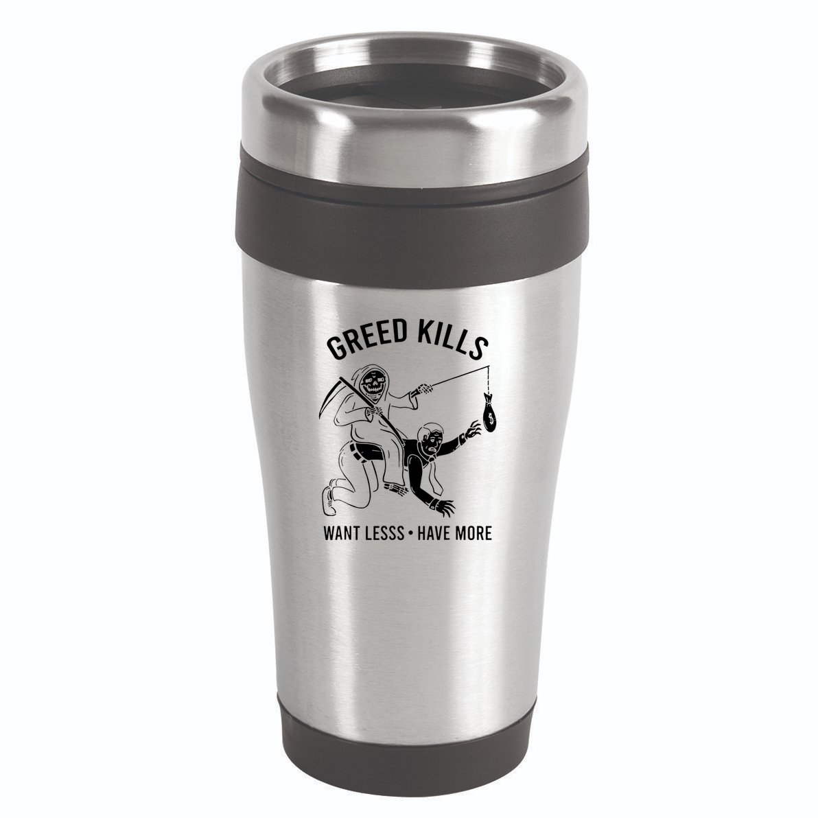 Greed Kills Want Less Have More 16oz Travel Tumbler
