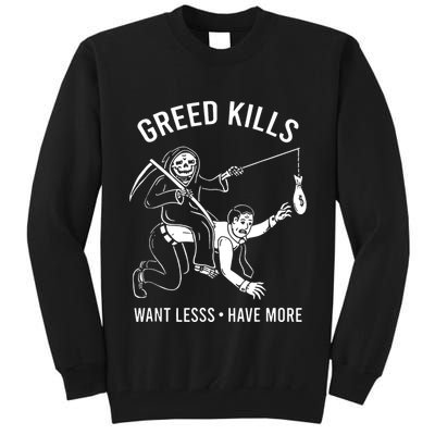 Greed Kills Want Less Have More Tall Sweatshirt