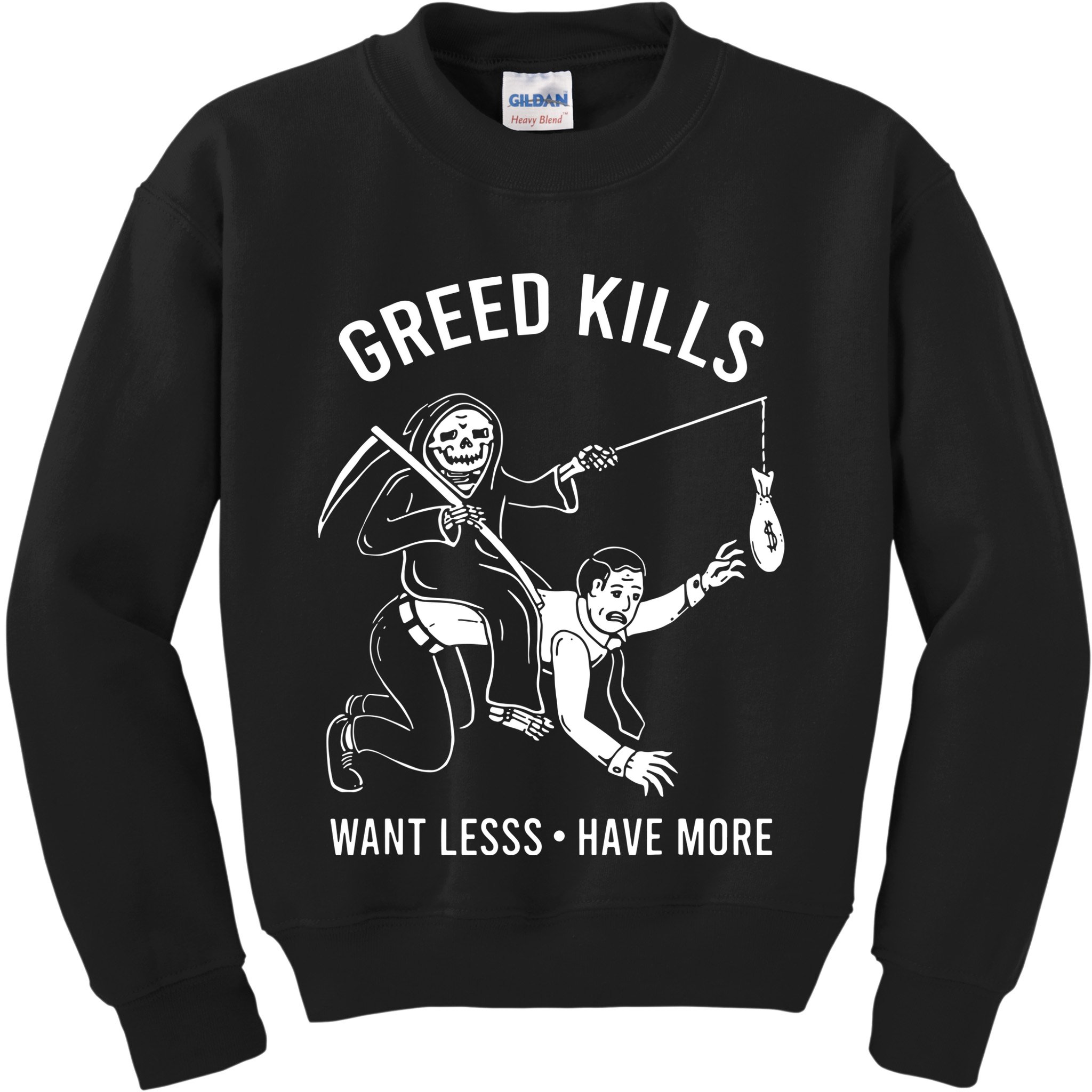 Greed Kills Want Less Have More Kids Sweatshirt