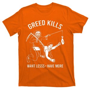 Greed Kills Want Less Have More T-Shirt