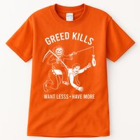 Greed Kills Want Less Have More Tall T-Shirt
