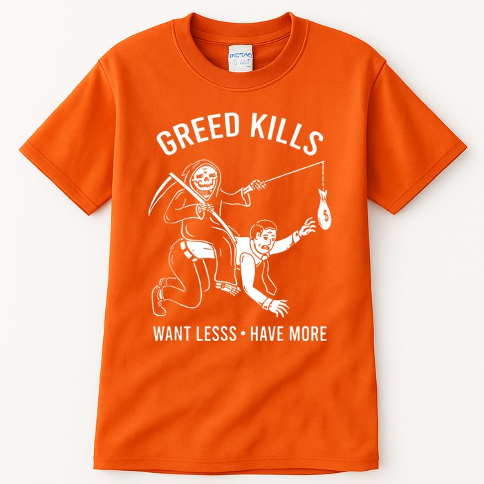 Greed Kills Want Less Have More Tall T-Shirt