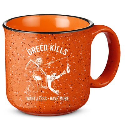 Greed Kills Want Less Have More 15oz Campfire Ceramic Mug