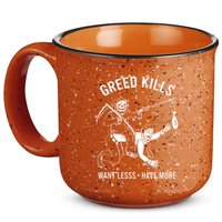 Greed Kills Want Less Have More 15oz Campfire Ceramic Mug