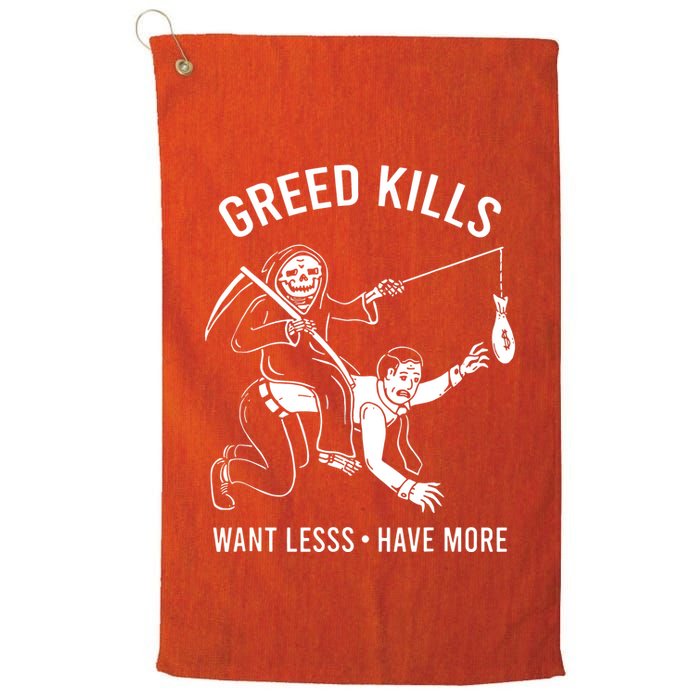Greed Kills Want Less Have More Golf Towel