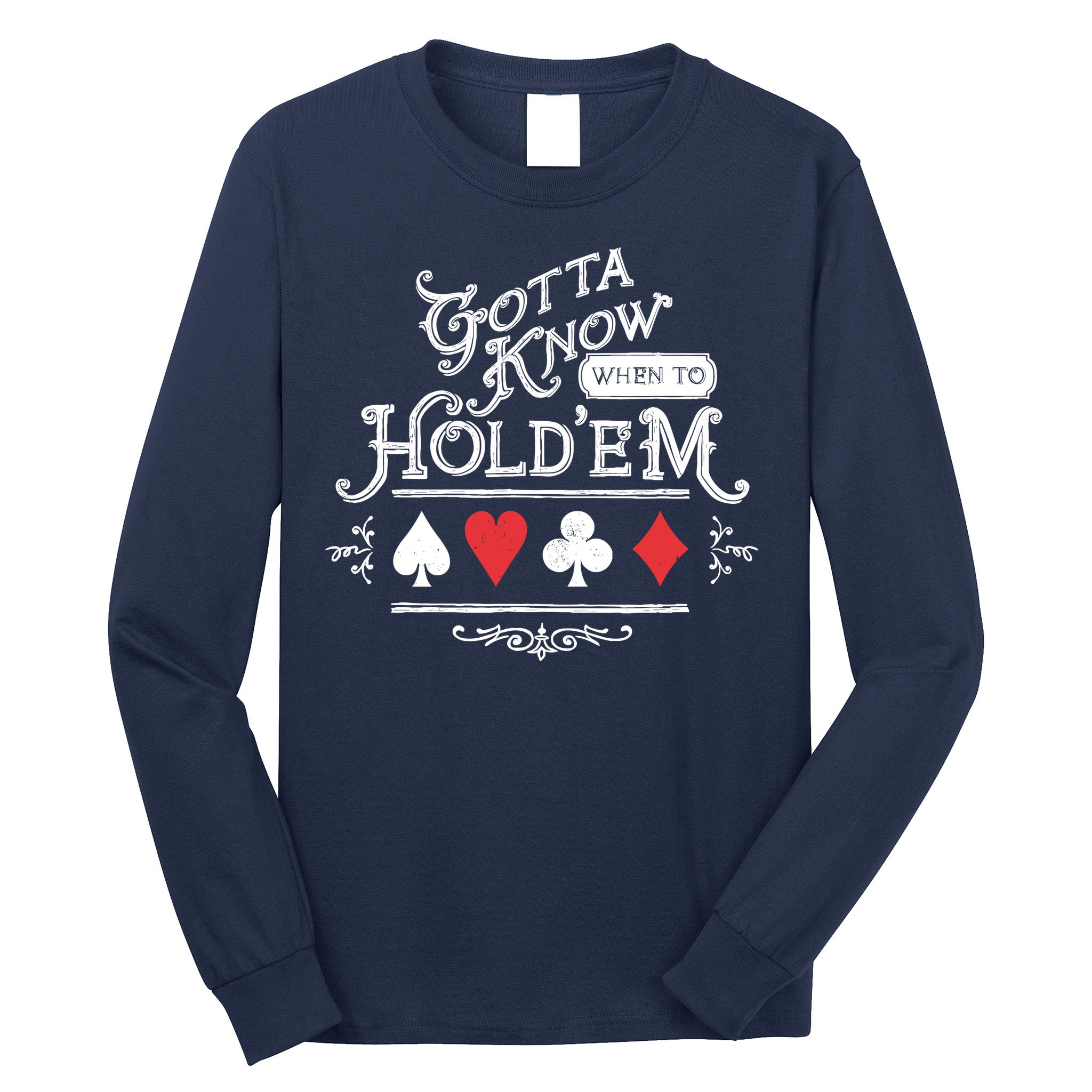 Gotta Know When To HoldEm Texas Poker Long Sleeve Shirt