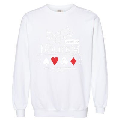 Gotta Know When To HoldEm Texas Poker Garment-Dyed Sweatshirt