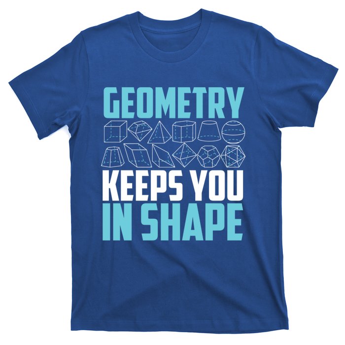 Geometry Keeps You In Shape Funny Math Geek Quote Gift Cute Gift T-Shirt