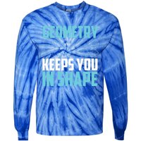 Geometry Keeps You In Shape Funny Math Geek Quote Gift Cute Gift Tie-Dye Long Sleeve Shirt