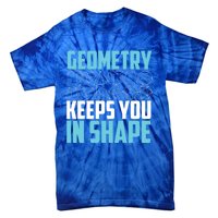 Geometry Keeps You In Shape Funny Math Geek Quote Gift Cute Gift Tie-Dye T-Shirt