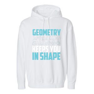 Geometry Keeps You In Shape Funny Math Geek Quote Gift Cute Gift Garment-Dyed Fleece Hoodie