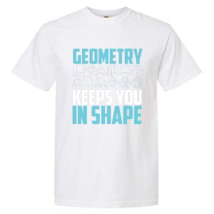 Geometry Keeps You In Shape Funny Math Geek Quote Gift Cute Gift Garment-Dyed Heavyweight T-Shirt